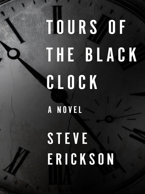 Title details for Tours of the Black Clock by Steve Erickson - Available